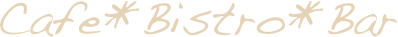 Cafe*Bistro*Bar